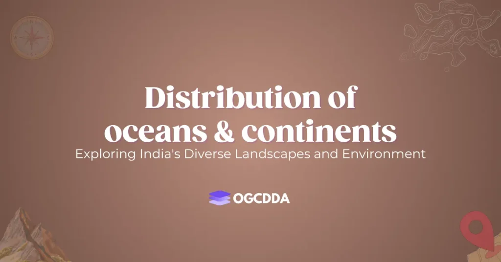 Distribution Of Oceans And Continents OGCDDA