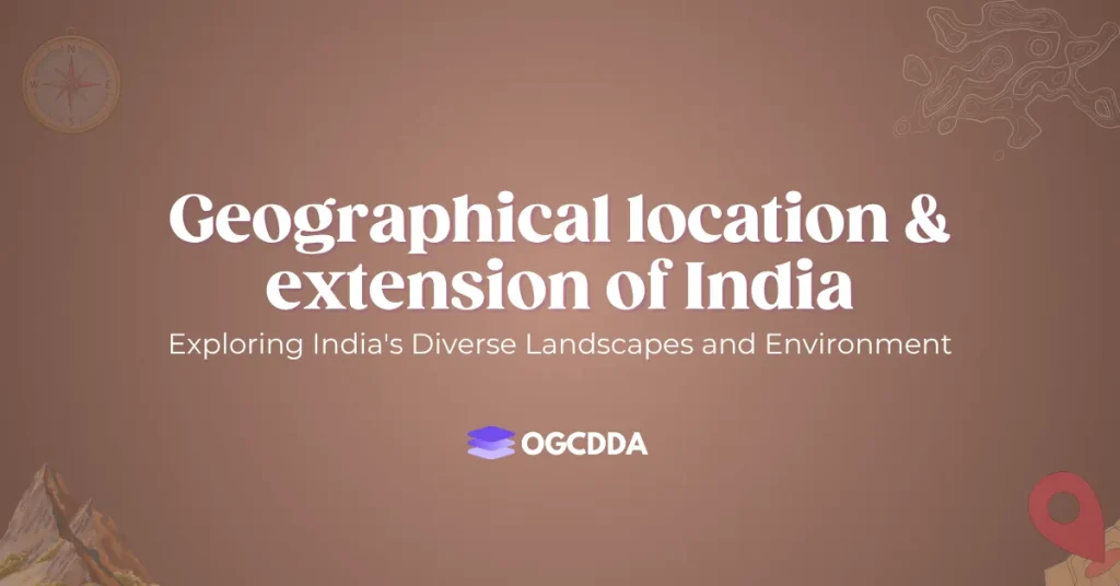 Geographical Location And Extension Of India OGCDDA