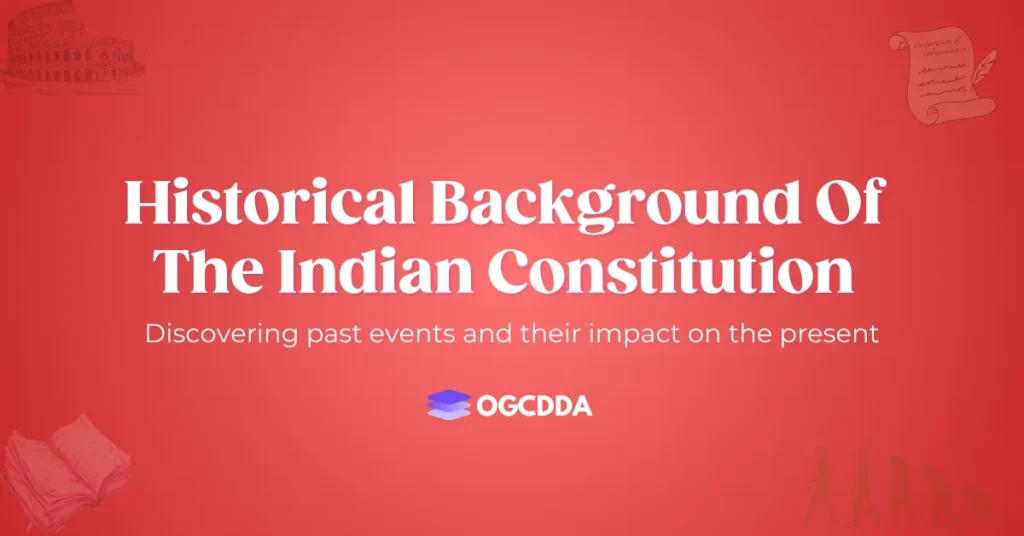 OGCDDA Historical Background Of The Indian Constitution